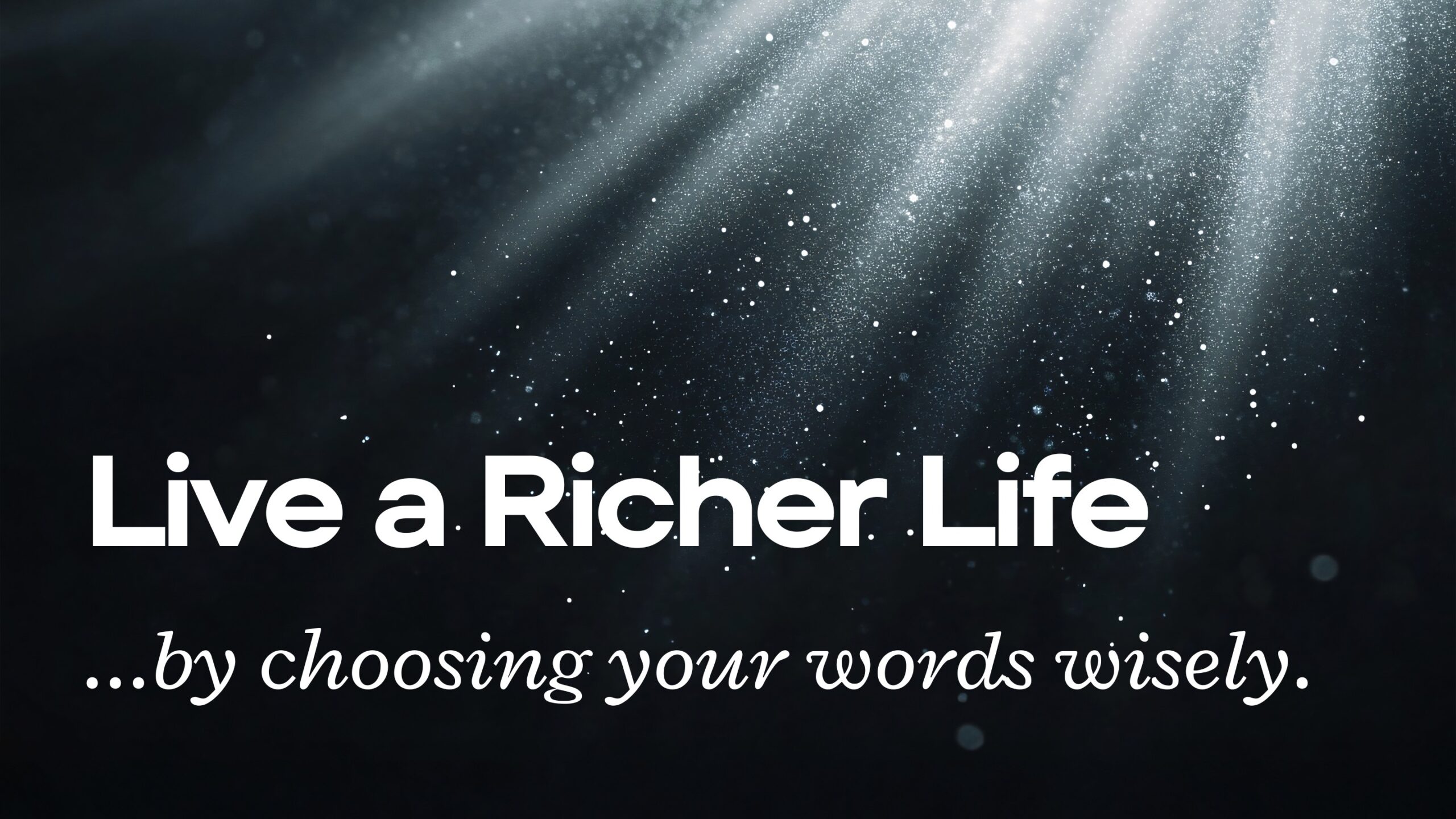 Live a Richer Life by Choosing Your Words on Purpose